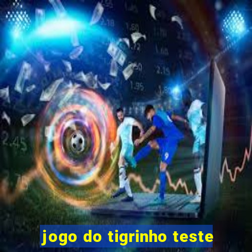 jogo do tigrinho teste